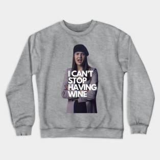 I can't stop having wine ITYSL Crewneck Sweatshirt